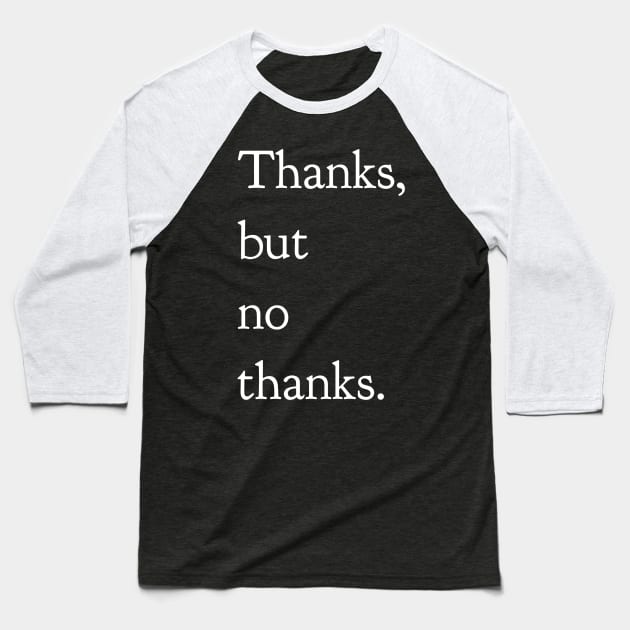 Thanks But No Thanks Baseball T-Shirt by GrayDaiser